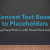 Convert Text Boxes to Placeholders